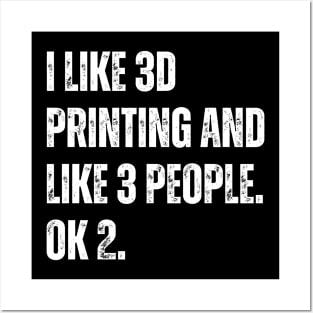 I Like 3D Printing and Like 3 People Posters and Art